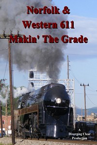 Norfolk and Western 611 Makin the Grade DVD